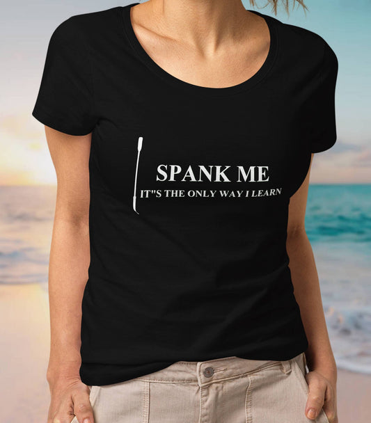 T-shirt SPANK ME it's the only way i learn, hotwife shirt, swinger slut t-shirt, slutty wife clothing, hotwife tshirt